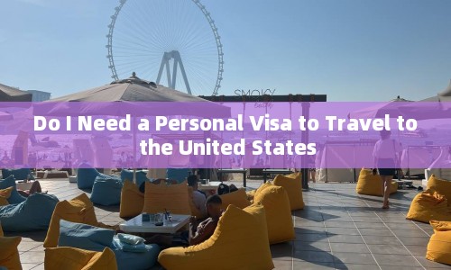 Do I Need a Personal Visa to Travel to the United States