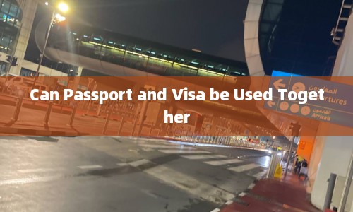 Can Passport and Visa be Used Together